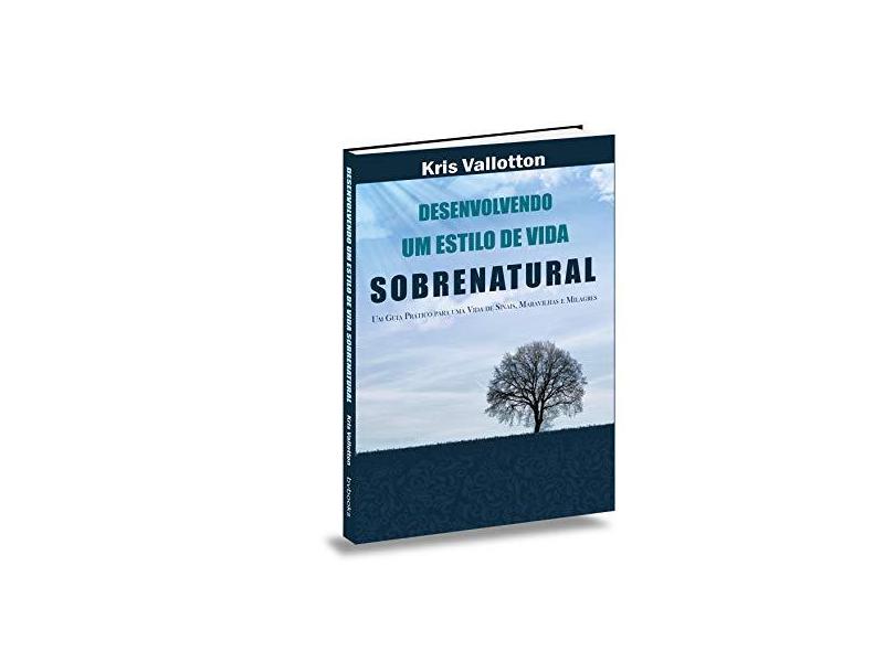 Desenvolvendo Um Estilo de Vida Sobrenatural - Valloton, Kris - 9788581580739