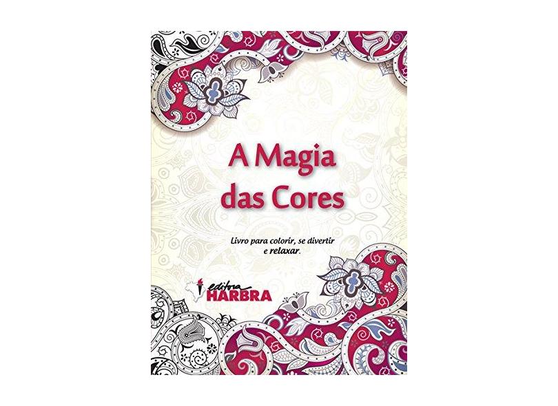 A Magia Das Cores - Livro Para Colorir, Se Divertir e Relaxar - Editora Harbra - 9788529404691