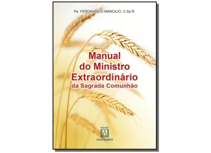 Manual do Ministro Extraordinário da Sagrada Comunhão - Mancilio, Ferdinando - 9788536903668