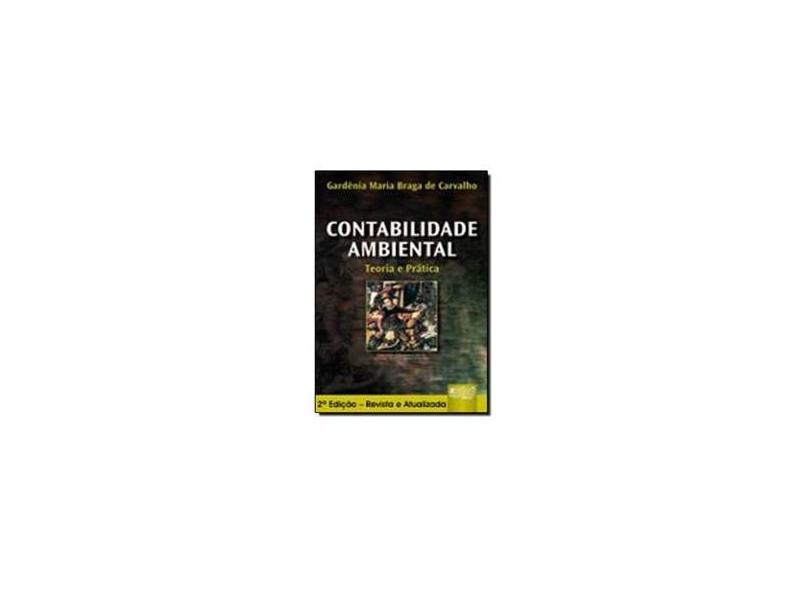 Contabilidade Ambiental - Teoria e Prática - 2ª Ed. - Carvalho, Gardênia Maria Braga De - 9788536221281