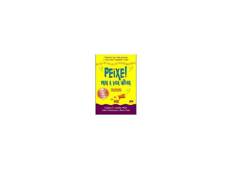 Peixe ! - Para a Vida Inteira - Christensen, John; Paul, Harry; Lundin, Stephen C. - 9788576840831
