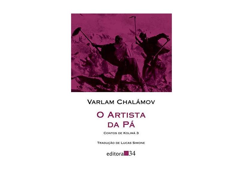 O Artista da Pá - Contos de Kolimá - Vol. 3 - Varlam Chalamov - 9788573266283