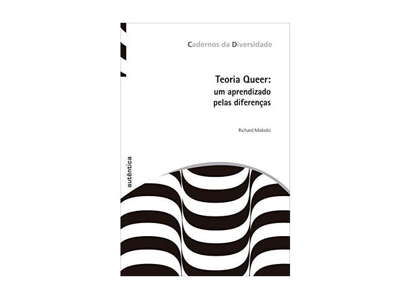 Teoria Quer: Um Aprendizado Pelas Diferenças - Coleção Cadernos da Diversidade - Richard Miskolci - 9788551301890