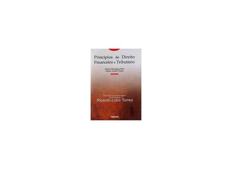 Princípios de Direito Financeiro e Tributário - Torres, Heleno Taveira; Pires, Adilson Rodrigues - 9788571475410