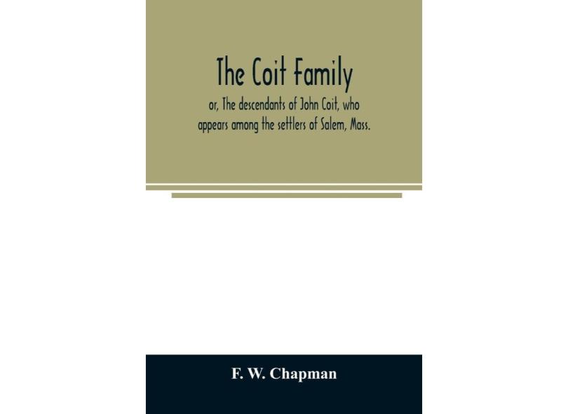 The Coit family; or, The descendants of John Coit, who appe em Promoção ...