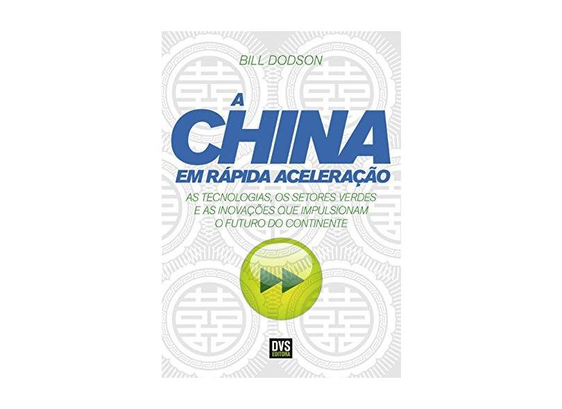 A China em Rápida Aceleração. As Tecnologias, os Setores Verdes e as Inovações que Impulsionam o Futuro do Continente - Capa Comum - 9788582890660