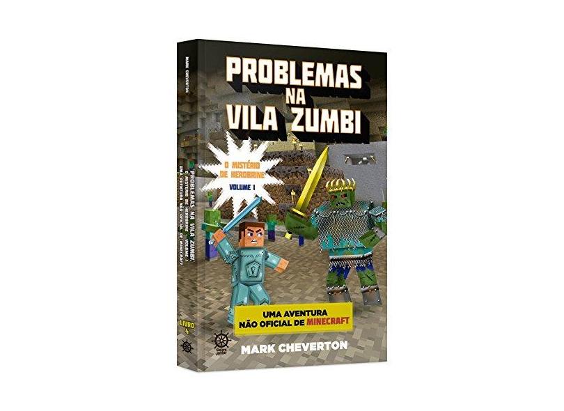 Problemas na Vila Zumbi - o Mistério de Herobrine - Uma Aventura Não Oficial de Minecraft - Vol. 4 - Cheverton, Mark - 9788501008879