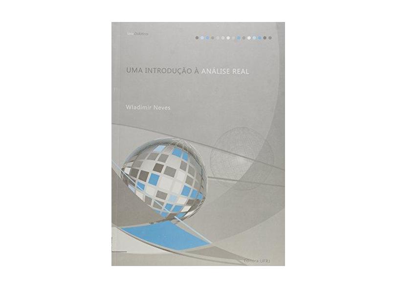 Introdução À Análise Real, Uma - Série Didáticos - Neves, Wladimir - 9788571083837