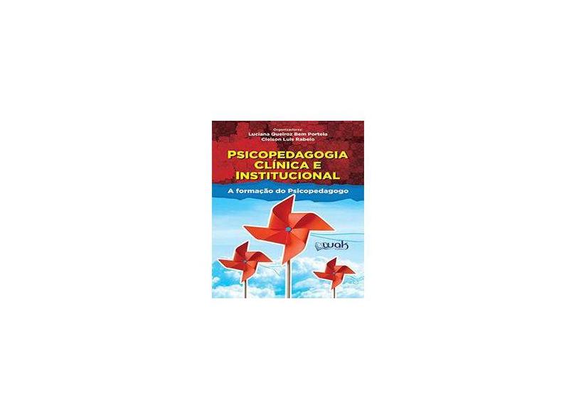 Psicopedagogia Clínica e Institucional. A Formação do Psicopeda - Luciana Queiroz Bem Portela - 9788578544232