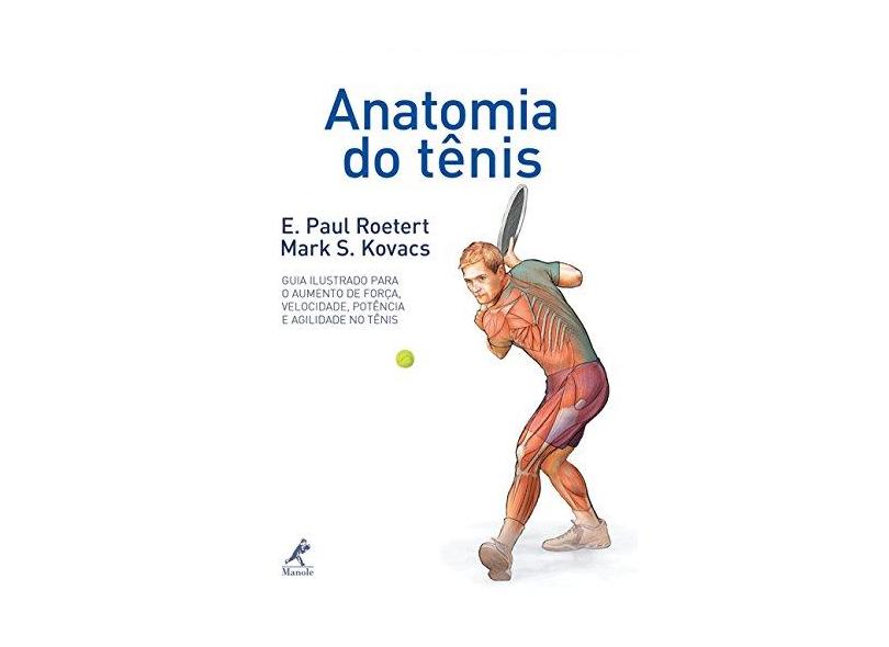 Anatomia do Tênis - Mark S. Kovacs, E. Paul Roetert - 9788520434567