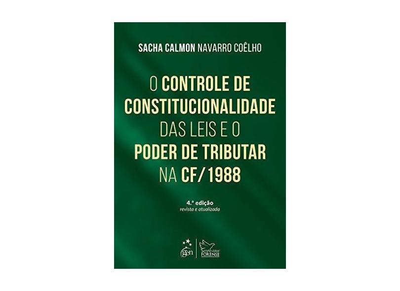 Controle de Constitucionalidade das Leis e o Poder de Tributar na Cf-1988, O - Sacha Calmon Navarro Co&#234;lho - 9788530968755