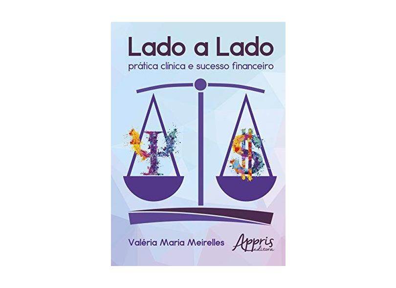 Lado a Lado. Prática Clínica e Sucesso Financeiro - Valéria Maria Meirelles - 9788547305703