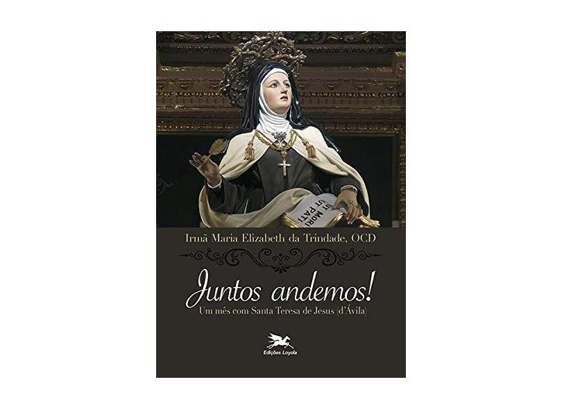 Juntos andemos! Um mês com Santa Teresa de Jesus (d'Ávila) - Maria Elizabeth Da Trindade - 9788515044337