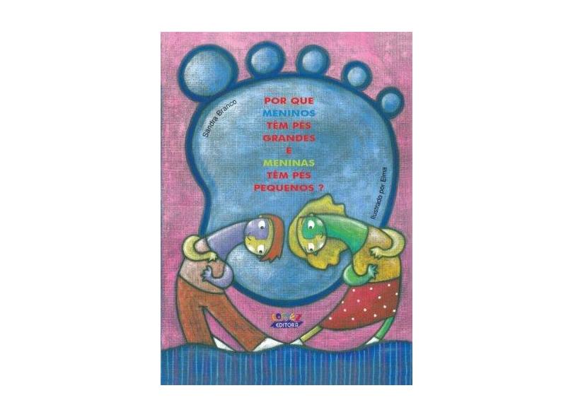 Porque Meninos Têm Pés Grandes e Meninas Têm Pés Pequenos ? - Branco, Sandra - 9788524909986