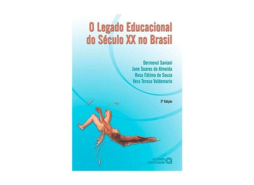 O Legado Educacional do Século XX No Brasil - 3ª Ed. 2014 - Almeida, Jane Soares De; Saviani, Dermeval; Souza, Rosa Fatima De - 9788574963341