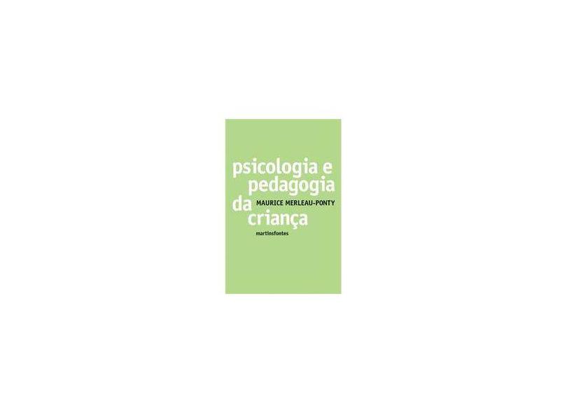 Psicologia e Pedagogia da Criança - Col. Psicologia e Pedagogia - Merleau-ponty, Maurice - 9788533622289