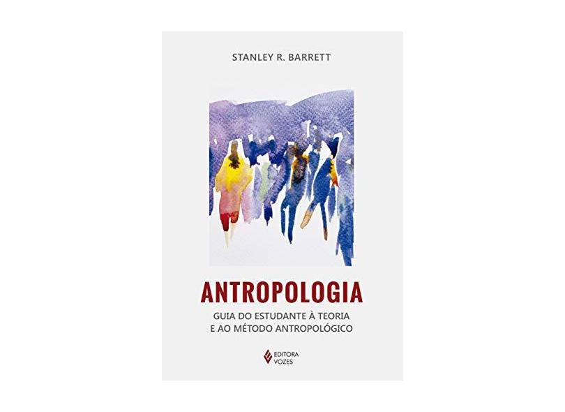 Antropologia - Guia do Estudante À Teoria e ao Método Antropológico - Barrett, Stanley R. - 9788532650153
