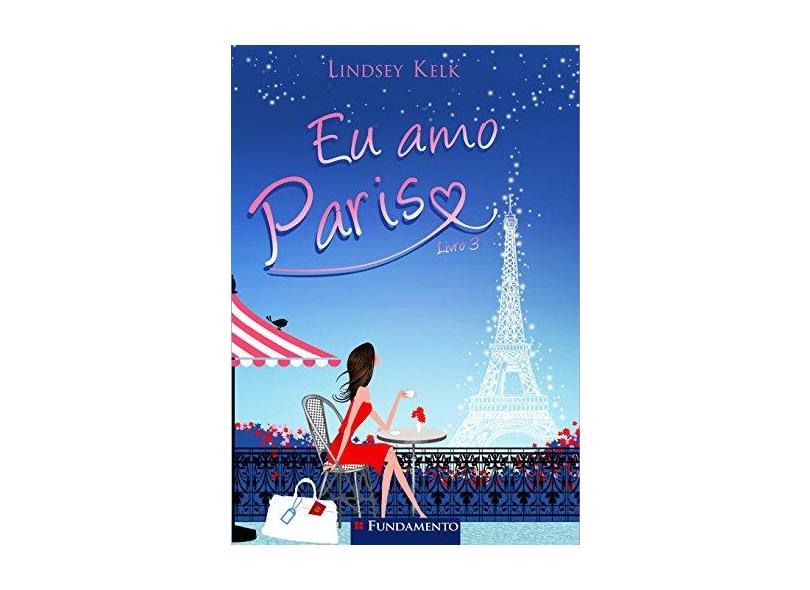 Eu Amo Paris - Livro 3 - Kelk, Lindsey; Kelk, Lindsey - 9788539508105