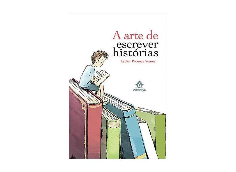 A Arte de Escrever Histórias - Soares, Esther Proenca - 9788520429631