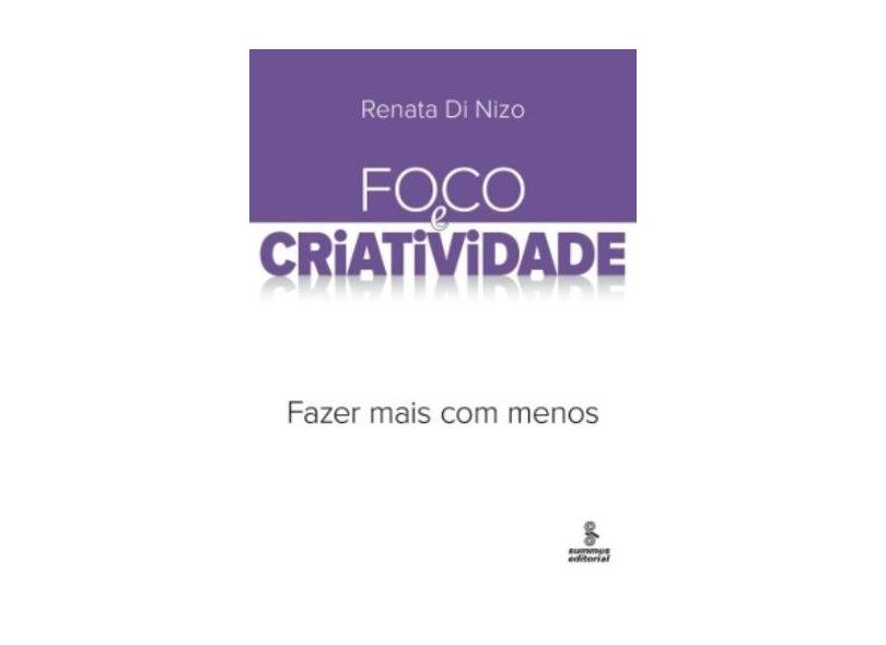 Foco e Criatividade - Fazer Mais com Menos - Nizo, Renata Di - 9788532306449