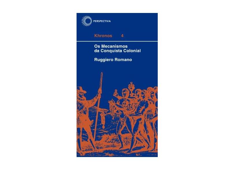 Os Mecanismos da Conquista Colonial - Romano, Ruggiero - 9788527306027