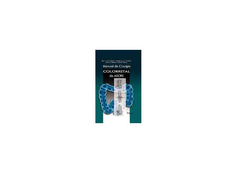 Manual de Cirurgia Colorretal da Ascrs - Roberts, Patricia L.; Rombeau, John L. - 9788580530254