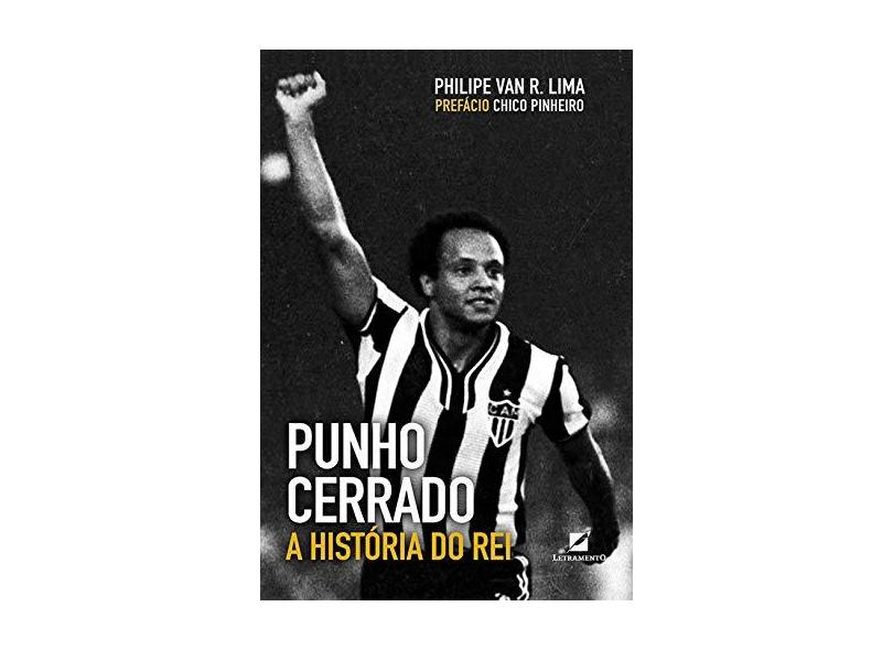 Punho Cerrado. A História do Rei - Philipe Van R. Lima - 9788595300118