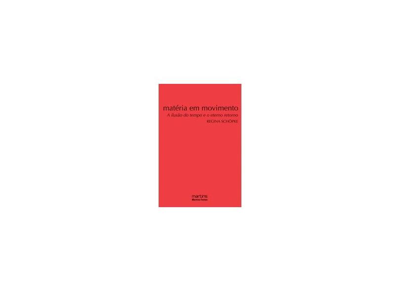Matéria em Movimento - A Ilusão do Eterno - Schopke, Regina - 9788561635336