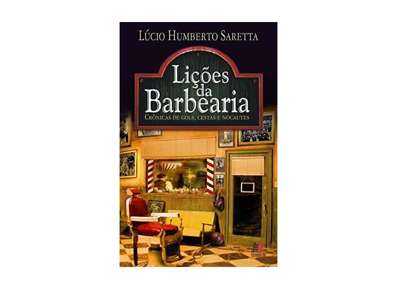 Lições da Barbearia - Crônicas de Gols, Cestas e Nocautes - Saretta, Lúcio Humberto - 9788599275733