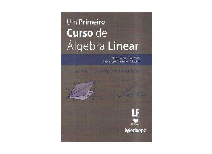 Um Primeiro Curso de Álgebra Linear - Aldo Trajano Lourêdo - 9788578613532