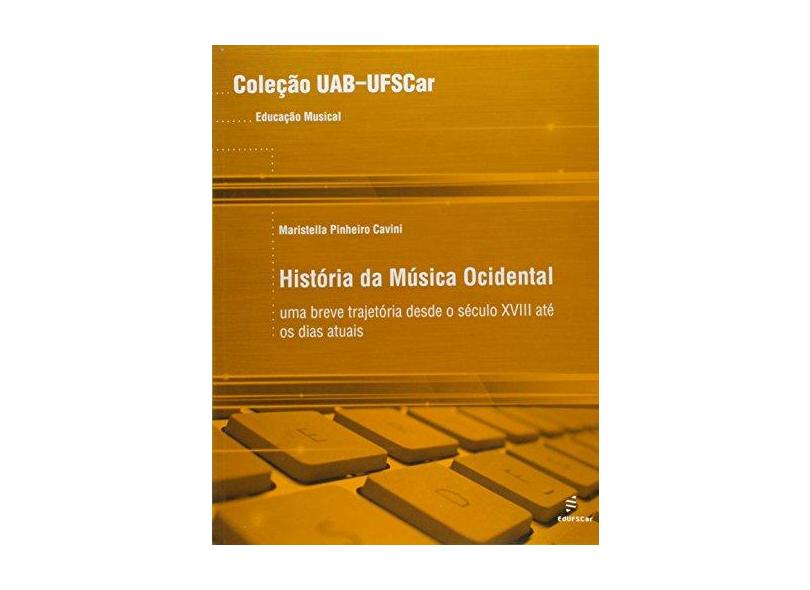 Historia Da Musica Ocidental - Uma Breve Trajetoria Desde O Seculo Xvi - Maristella Pinheiro Cavini - 9788576002000