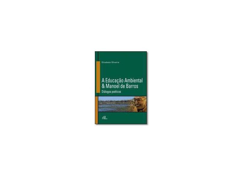 A Educação Ambiental & Manoel De Barros - Elizabete Oliveira - 9788535630558
