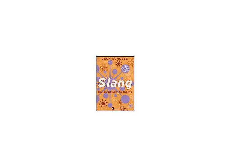 Slang - Girias Atuais do Inglês - Jack Scholes - 9788589533140