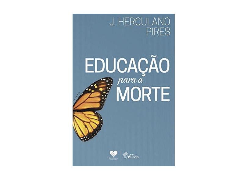 Educação Para A Morte - Pires, J. Herculano; - 9788598563893