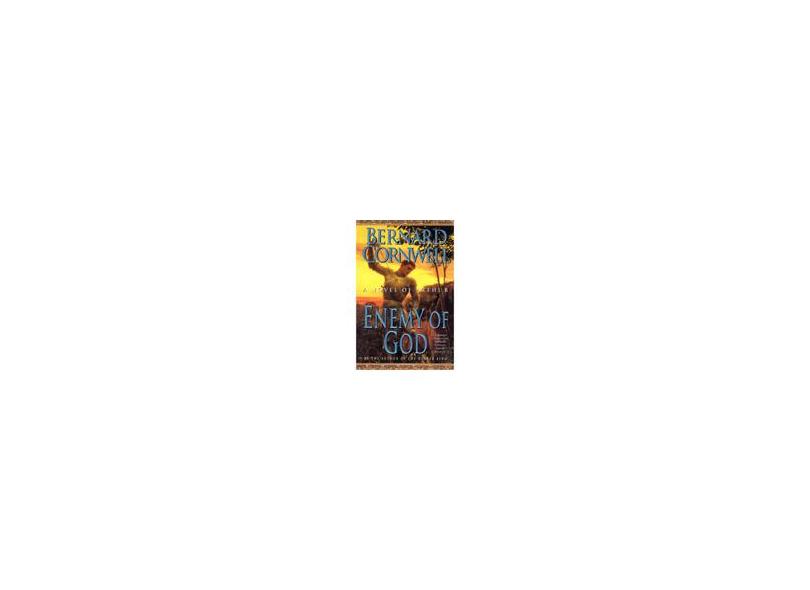 Enemy of God: A Novel of Arthur - Bernard Cornwell - 9780312187149