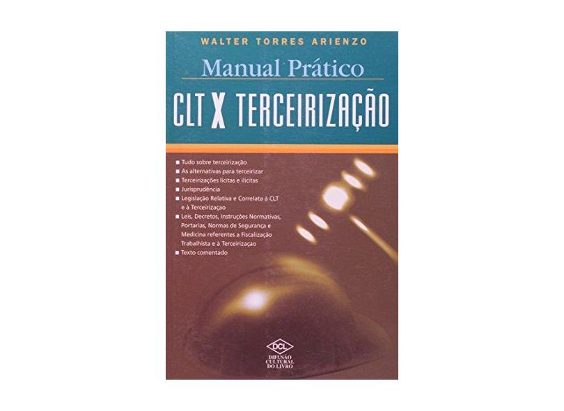 Manual Pratico Clt X Terceirização - Walter Torres Arienzo - 9788573387001