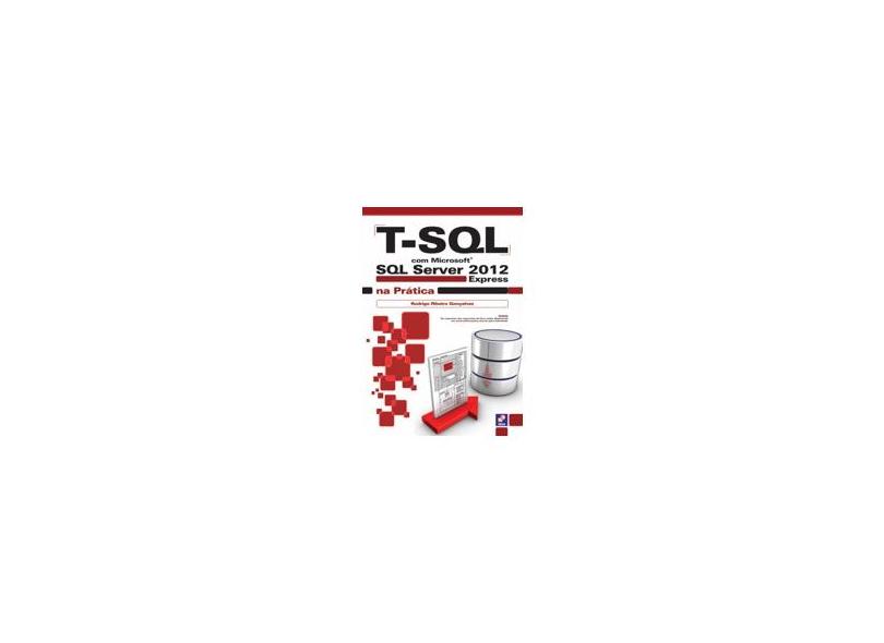 T- SQL Com Microsoft SQL Server 2012 Express na Prática - Gonçalves, Rodrigo Ribeiro - 9788536504537