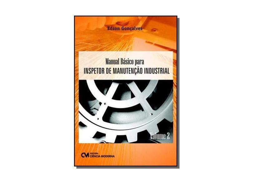 Manual Básico Para Inspetor de Manutenção Industrial - Vol.2 - Edson Gon&#231;alves - 9788539908134