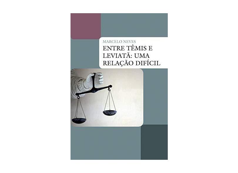 Entre Temis e Leviatã - Uma Relação Difícil - Col. Justiça e Direito - Neves, Marcelo - 9788578275808