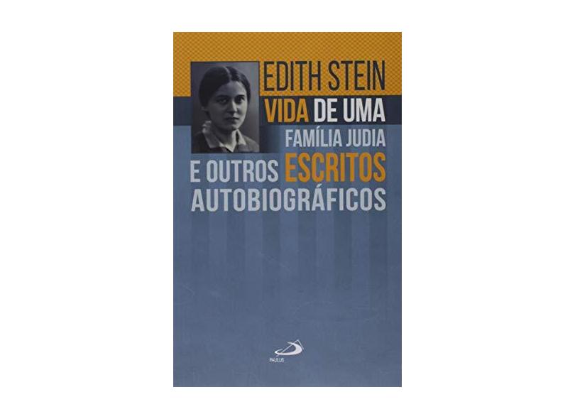 Vida de uma Família Judia e Outros Escritos Autobiográficos - Edith Stein - 9788534946452