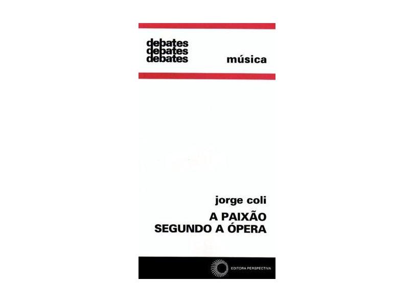 A Paixão Segundo a Ópera - Coli, Jorge - 9788527303385