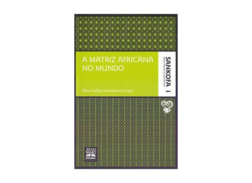 A Matriz Africana no Mundo - Col. Sankofa - Nascimento, Elisa Larkin - 9788587478320