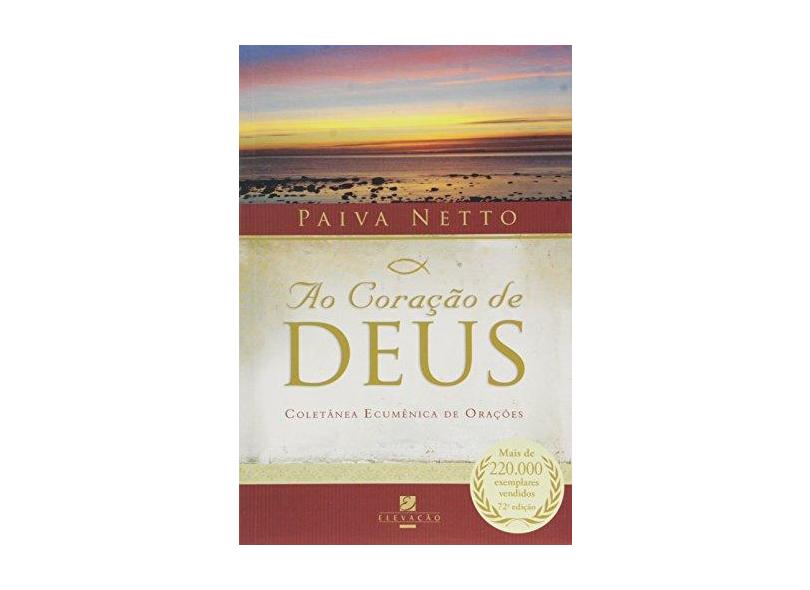 Ao Coração de Deus - Coletânea Ecumênica de Orações - 72ª Ed. 2016 - Netto, Paiva - 9788575132210