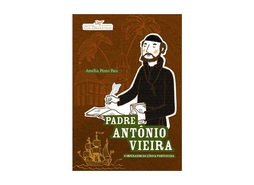 Padre Antônio Vieira - O Imperador da Língua Portuguesa - Pais, Amélia Pinto - 9788535917307