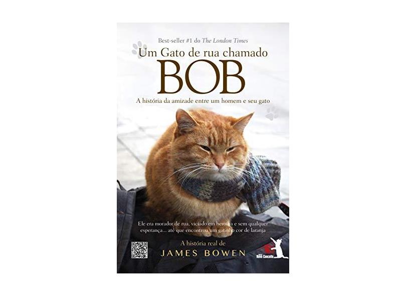 Um Gato de Rua Chamado Bob - A História da Amizade Entre Um Homem e Seu Gato - Bowen, James - 9788581631523