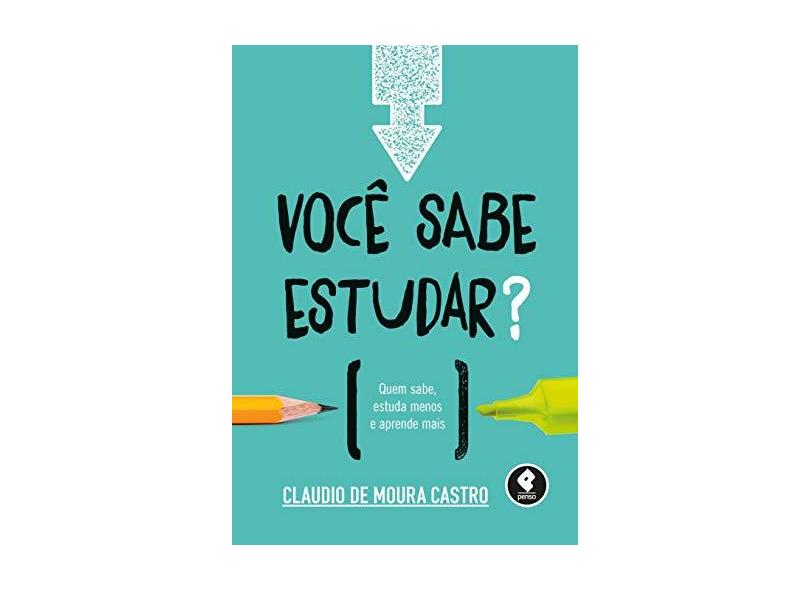 Você Sabe Estudas? - Quem Sabe, Estuda Menos e Aprende Mais - Castro, Claudio De Moura - 9788584290369