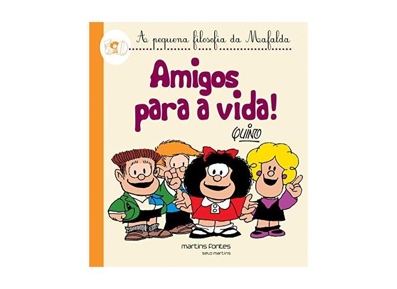 Amigos Para A Vida! - A Pequena Filosofia da Mafalda - Quino - 9788580632125