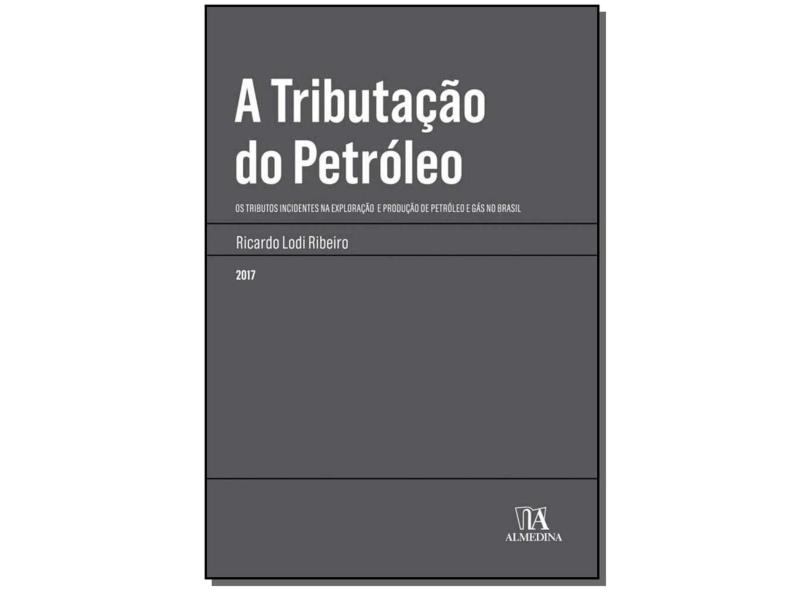 A Tributação Do Petróleo: Os Tributos Incidentes Na Exploração E Produção De Petróleo E Gás No Brasil - Ricardo Lodi Ribeiro - 9788584931859