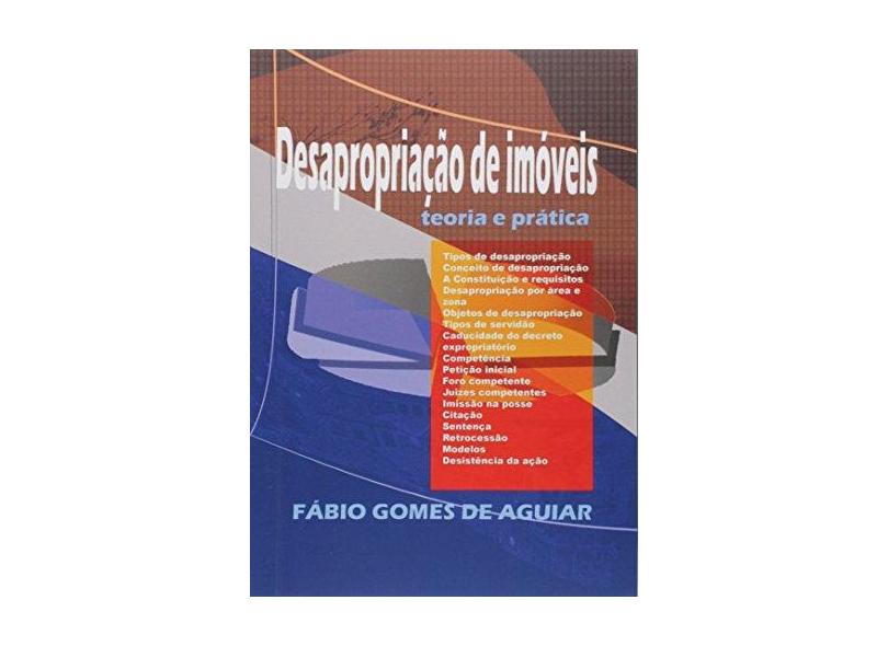 Desapropriação de Imóveis Teoria e Prática - Fábio Gomes De Aguiar - 9788591730759