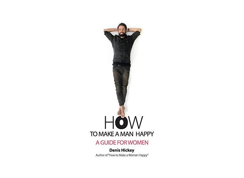 How to Make a Man Happy A Guide for Women em Promoção é no Buscapé